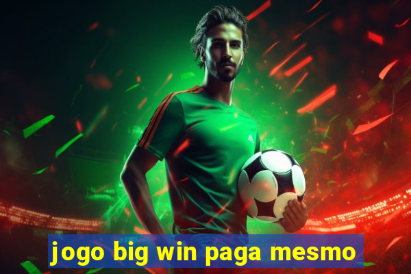 jogo big win paga mesmo